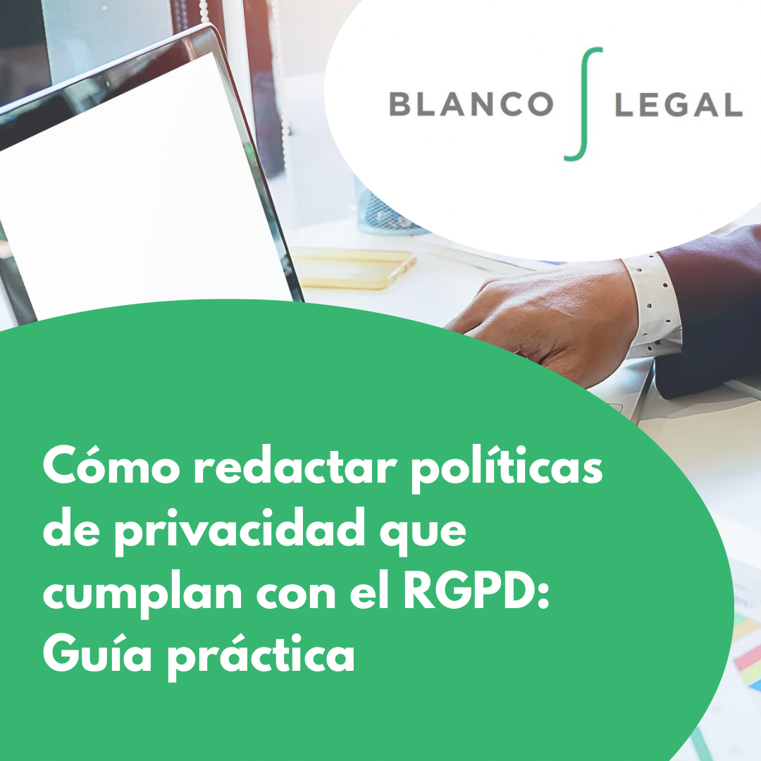 Cómo redactar políticas de privacidad que cumplan con el RGPD: Guía práctica